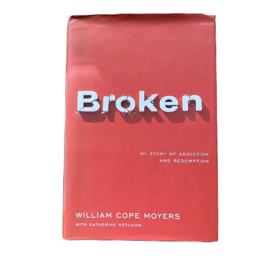 Broken, My Story of Addiction and Redemption by William Cope Moyers